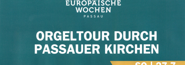 Orgeltour durch Passauer Kirche am Sonntag, 27. Juli 2025 ab 14:30 Uhr